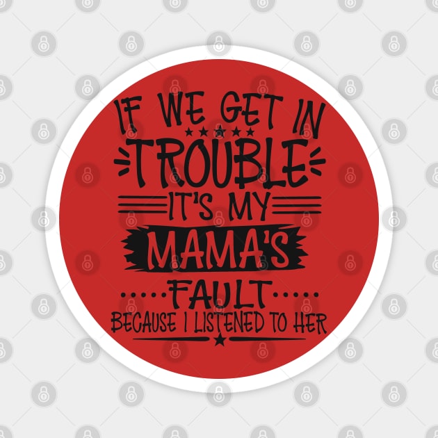 If We Get In Trouble It's My Mama's Fault Magnet by Imp's Dog House